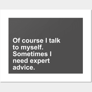 Of Course I talk to myself. Sometimes I need Expert Advice Gift Posters and Art